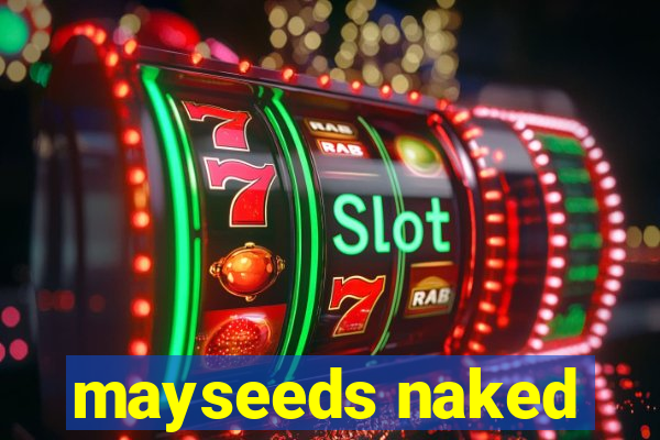 mayseeds naked